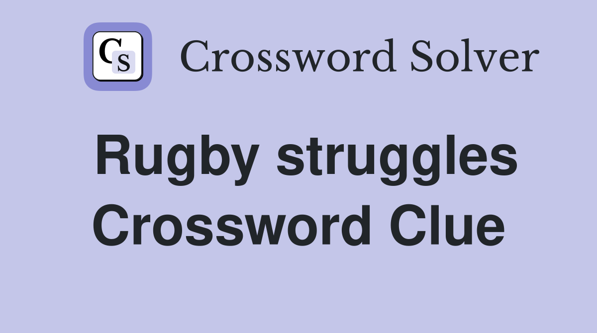 Rugby struggles Crossword Clue