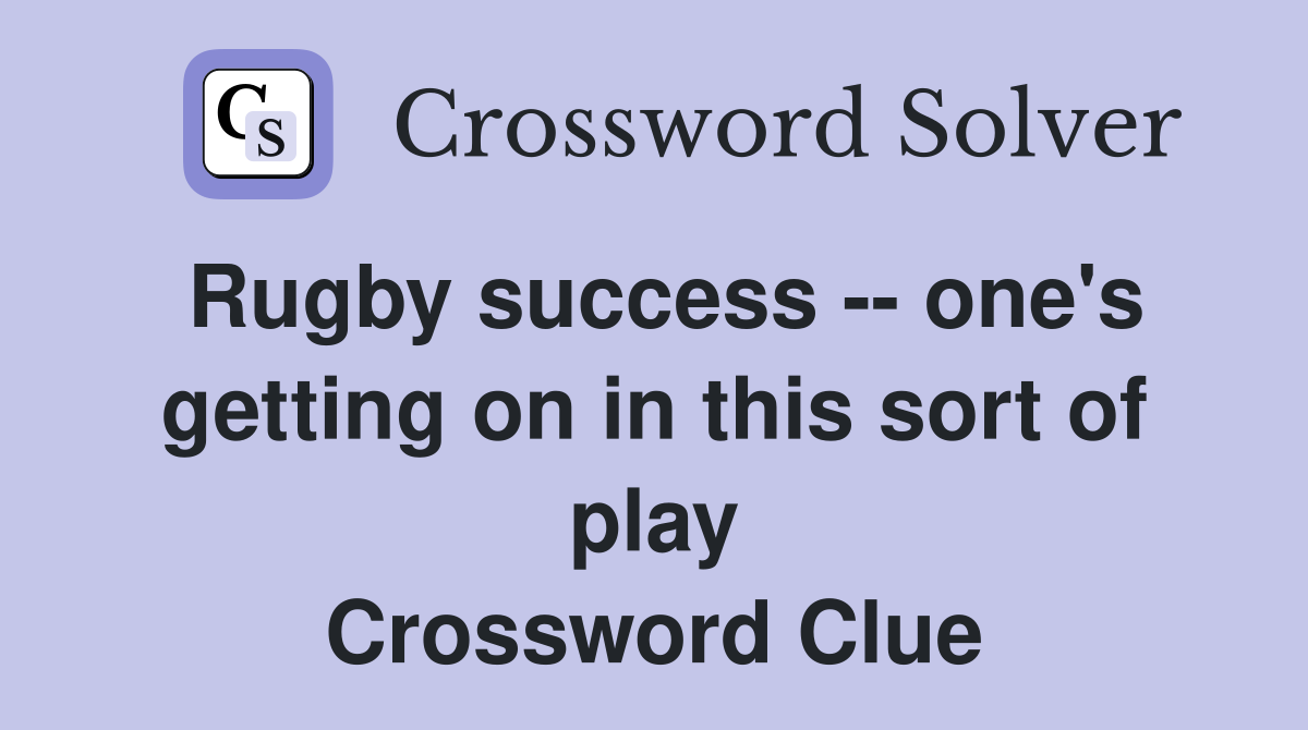 Rugby success -- one's getting on in this sort of play Crossword Clue