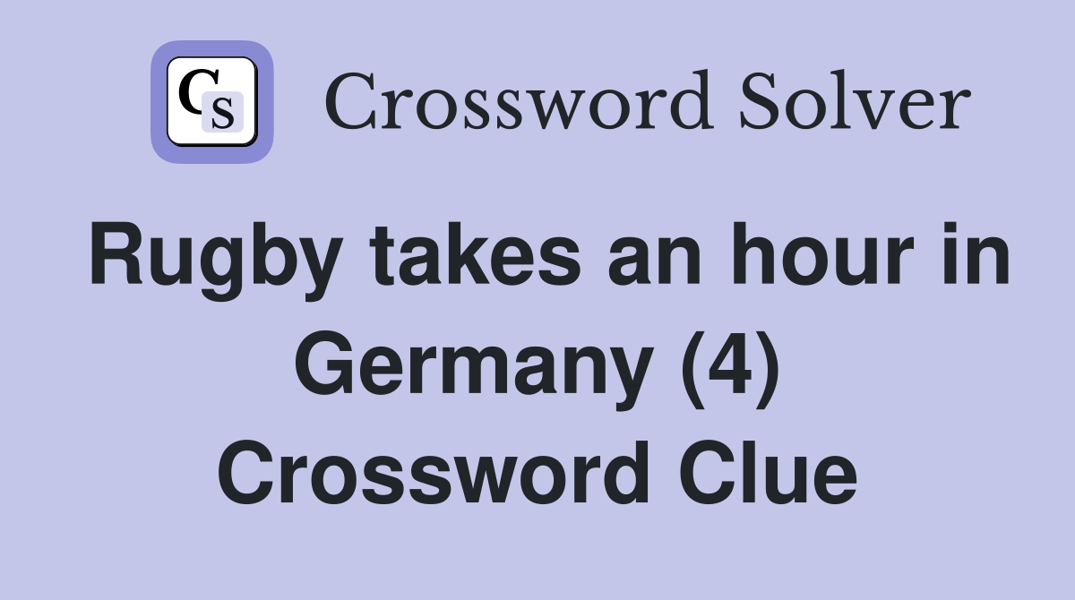 Rugby takes an hour in Germany (4) Crossword Clue