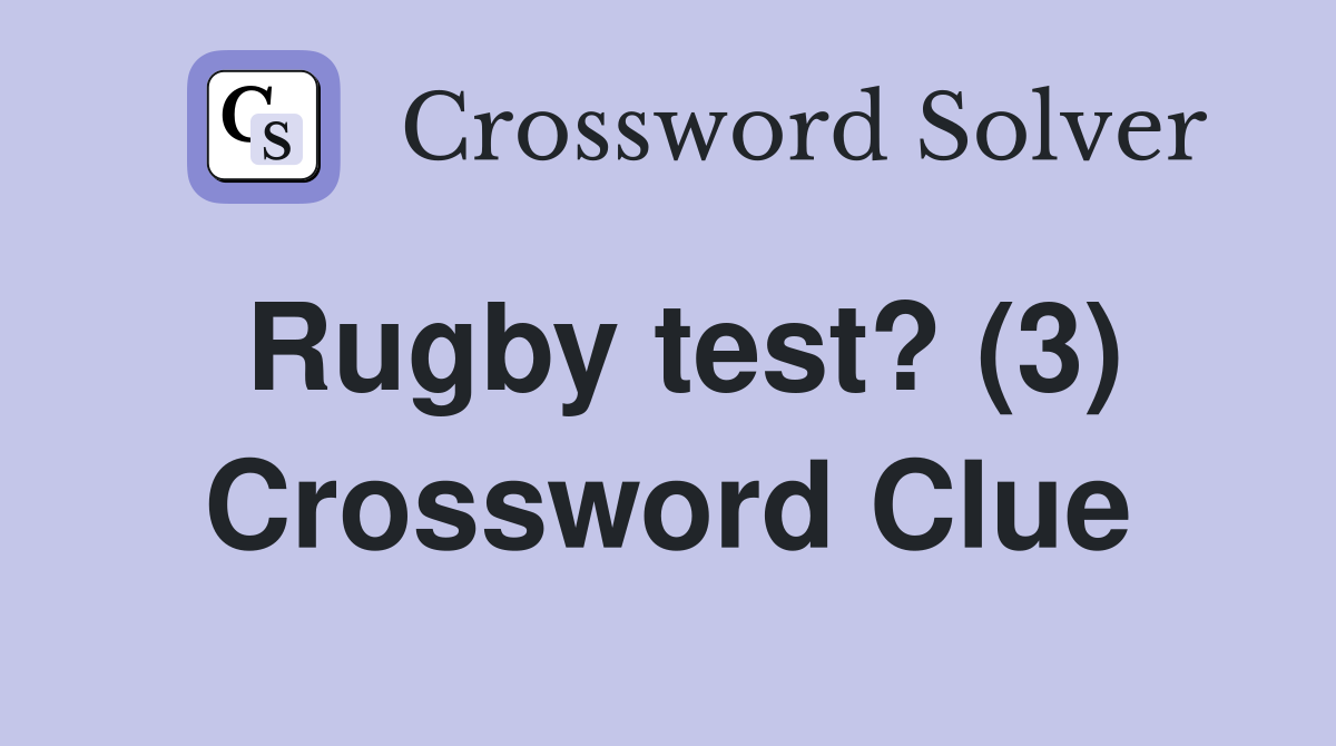 Rugby test? (3) Crossword Clue