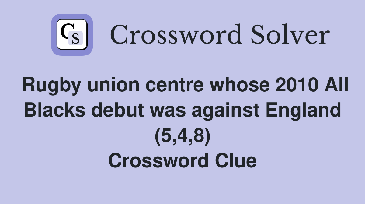 Rugby union centre whose 2010 All Blacks debut was against England (5,4,8) Crossword Clue