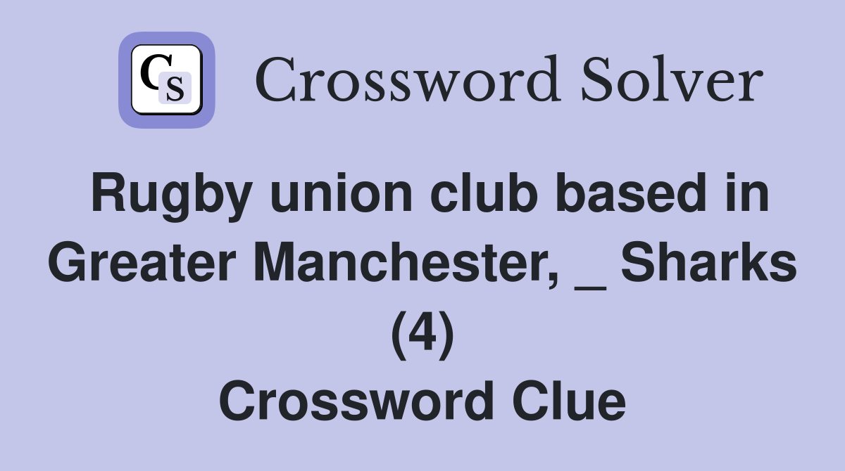Rugby union club based in Greater Manchester, _ Sharks (4) Crossword Clue
