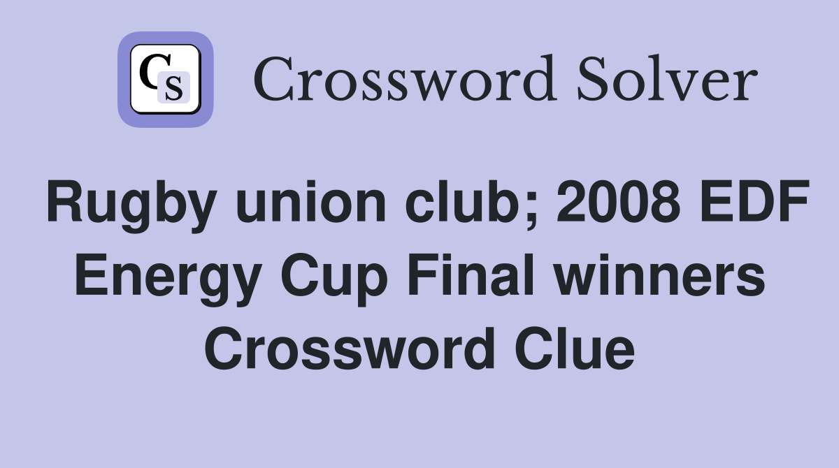 Rugby union club; 2008 EDF Energy Cup Final winners Crossword Clue