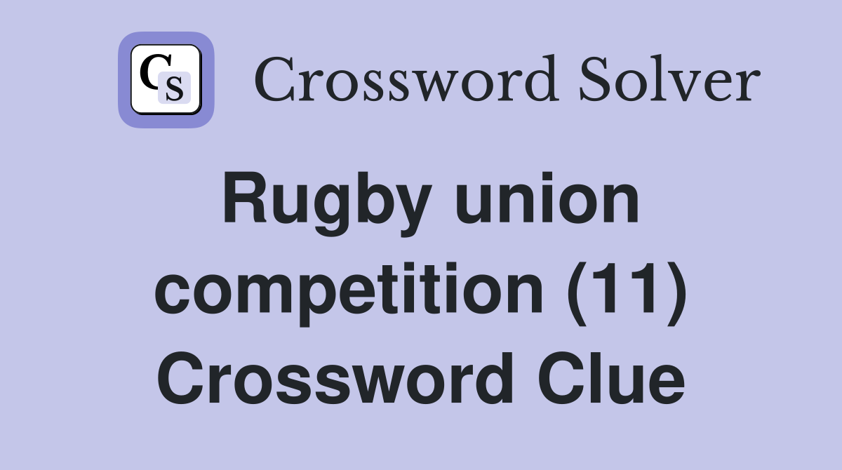 Rugby union competition (11) Crossword Clue