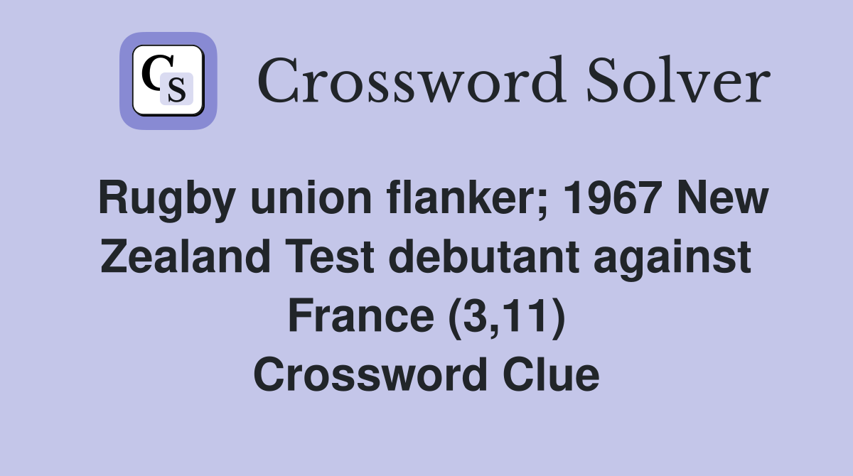 Rugby union flanker; 1967 New Zealand Test debutant against France (3,11) Crossword Clue