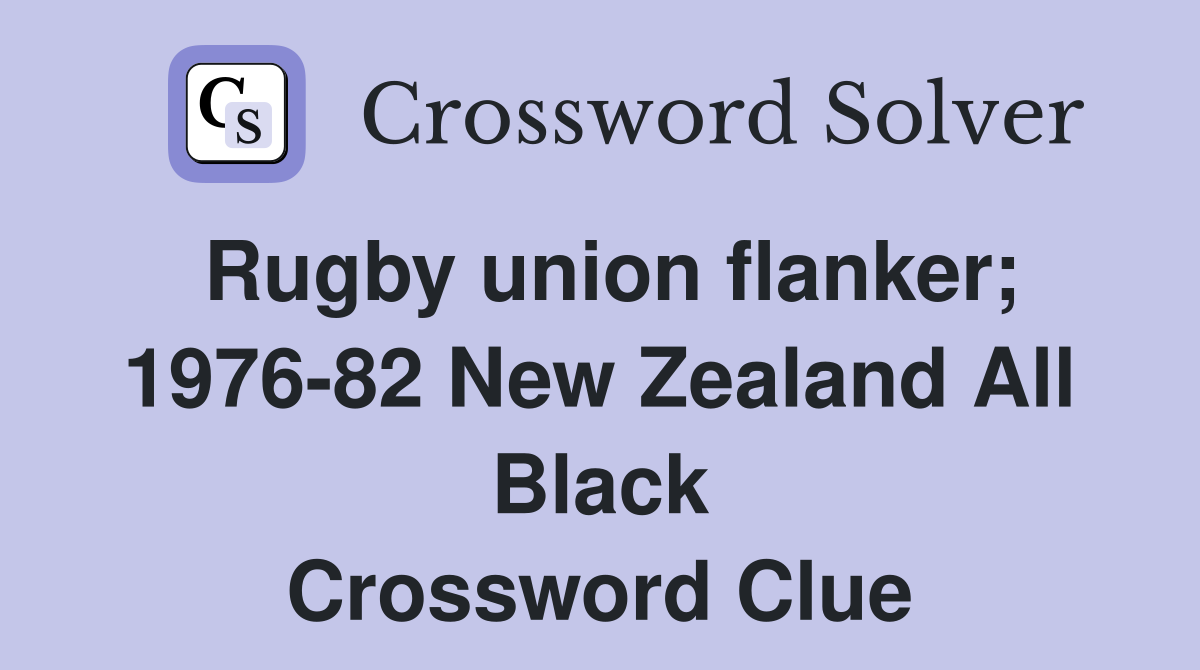 Rugby union flanker; 1976-82 New Zealand All Black Crossword Clue
