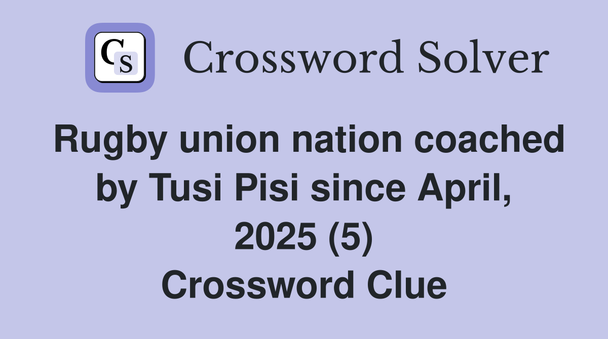 Rugby union nation coached by Tusi Pisi since April, 2025 (5) Crossword Clue