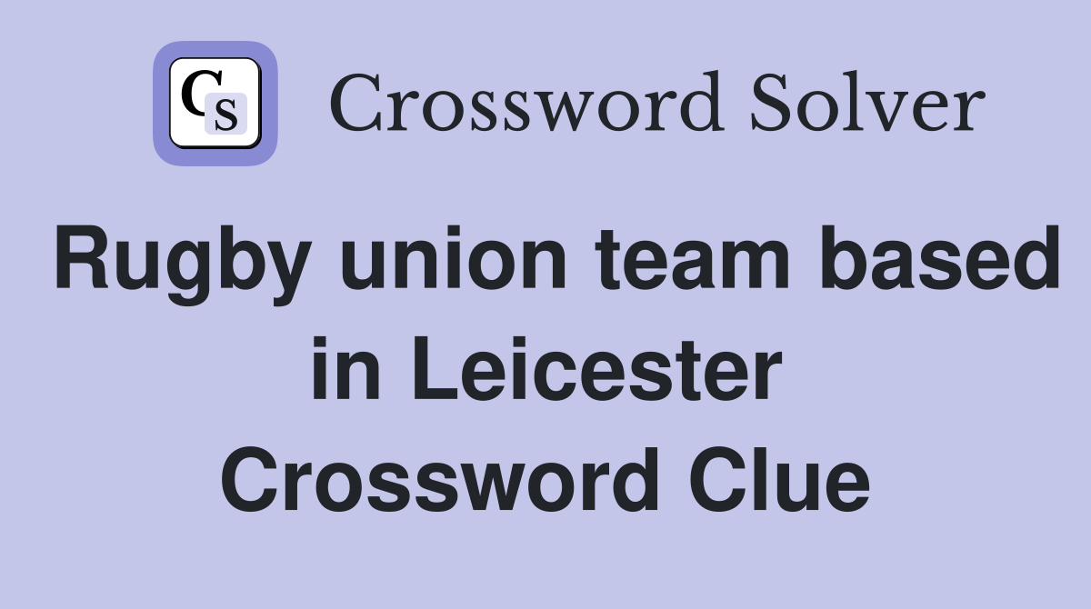 Rugby union team based in Leicester Crossword Clue