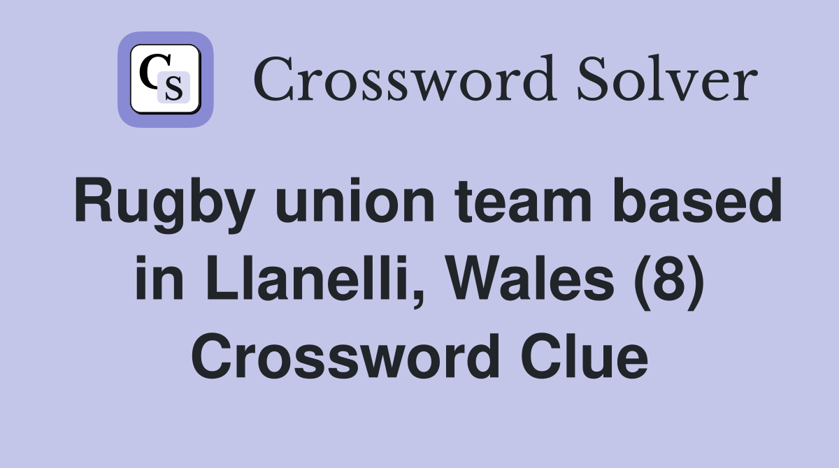 Rugby union team based in Llanelli, Wales (8) Crossword Clue
