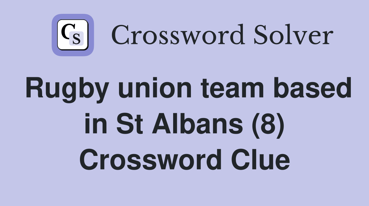 Rugby union team based in St Albans (8) Crossword Clue
