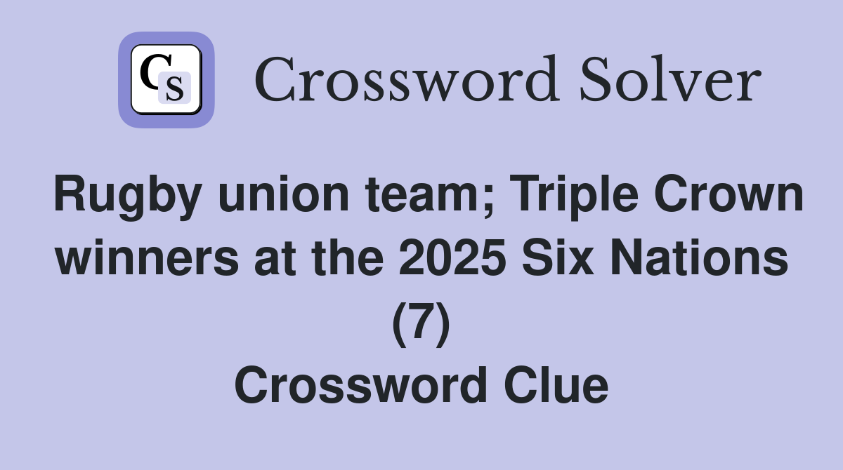 Rugby union team; Triple Crown winners at the 2025 Six Nations (7) Crossword Clue