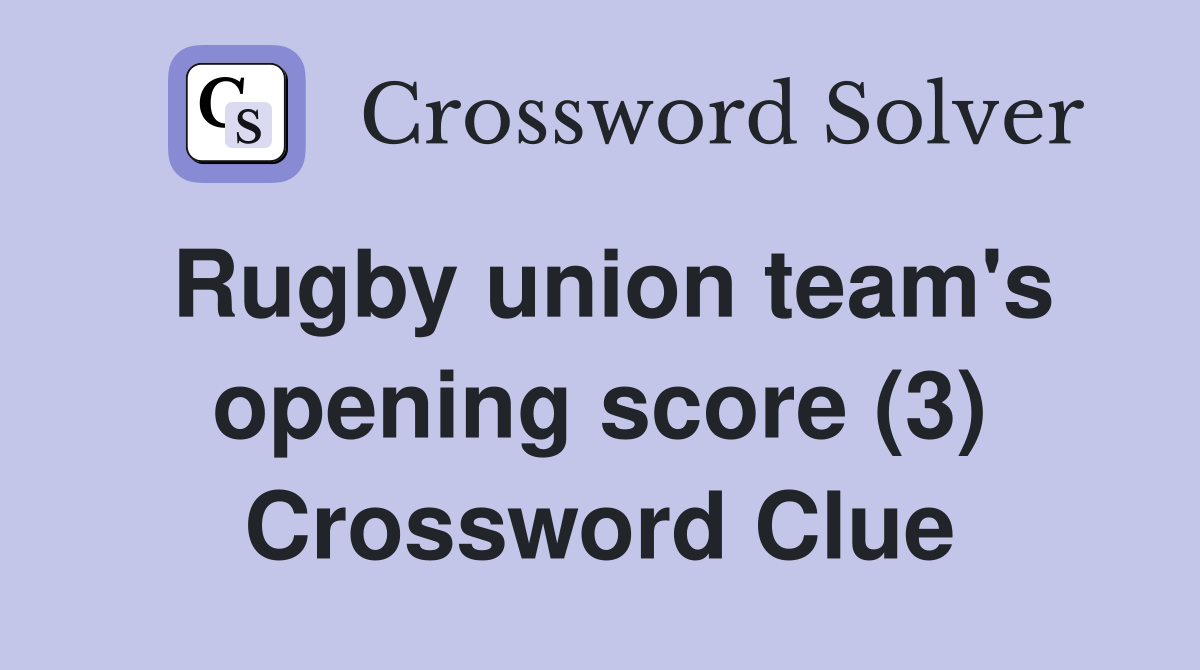 Rugby union team's opening score (3) Crossword Clue