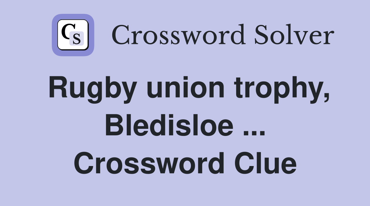 Rugby union trophy, Bledisloe ... Crossword Clue