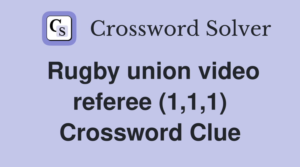 Rugby union video referee (1,1,1) Crossword Clue