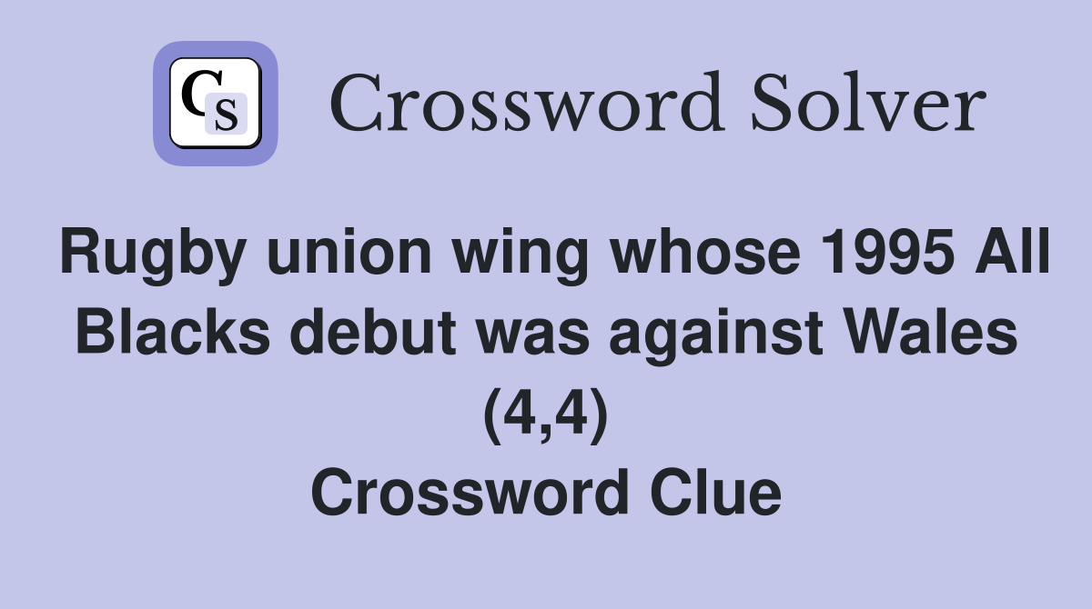 Rugby union wing whose 1995 All Blacks debut was against Wales (4,4) Crossword Clue