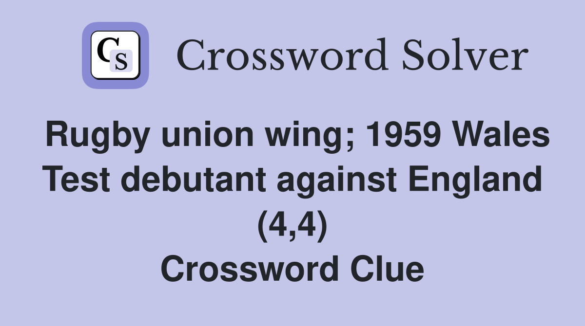 Rugby union wing; 1959 Wales Test debutant against England (4,4) Crossword Clue