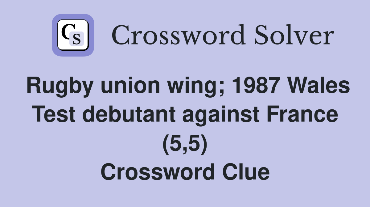 Rugby union wing; 1987 Wales Test debutant against France (5,5) Crossword Clue