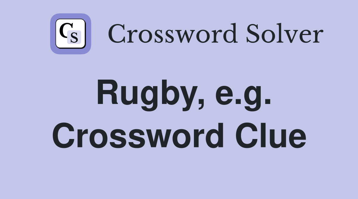 Rugby, e.g. Crossword Clue
