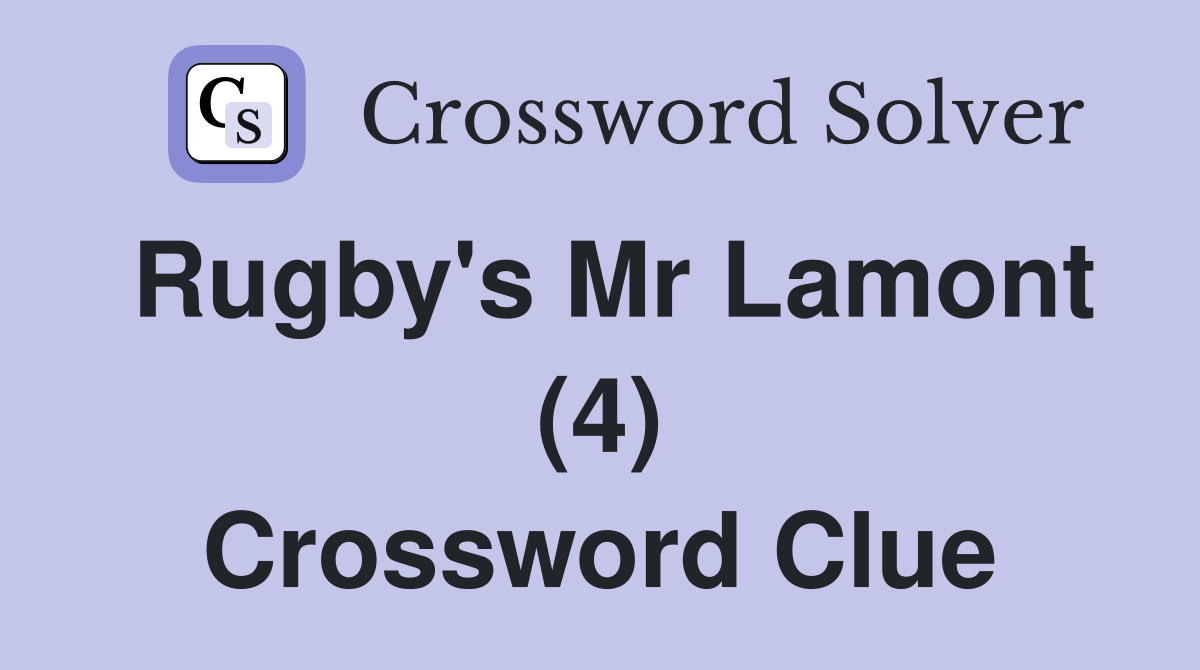 Rugby's Mr Lamont (4) Crossword Clue