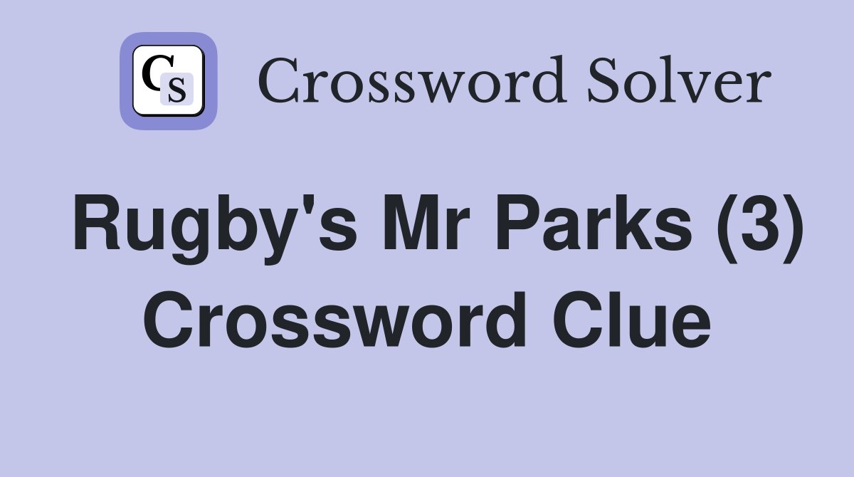 Rugby's Mr Parks (3) Crossword Clue