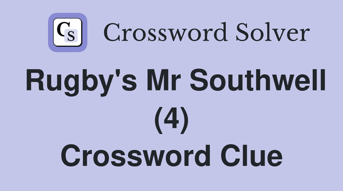 Rugby's Mr Southwell (4) Crossword Clue