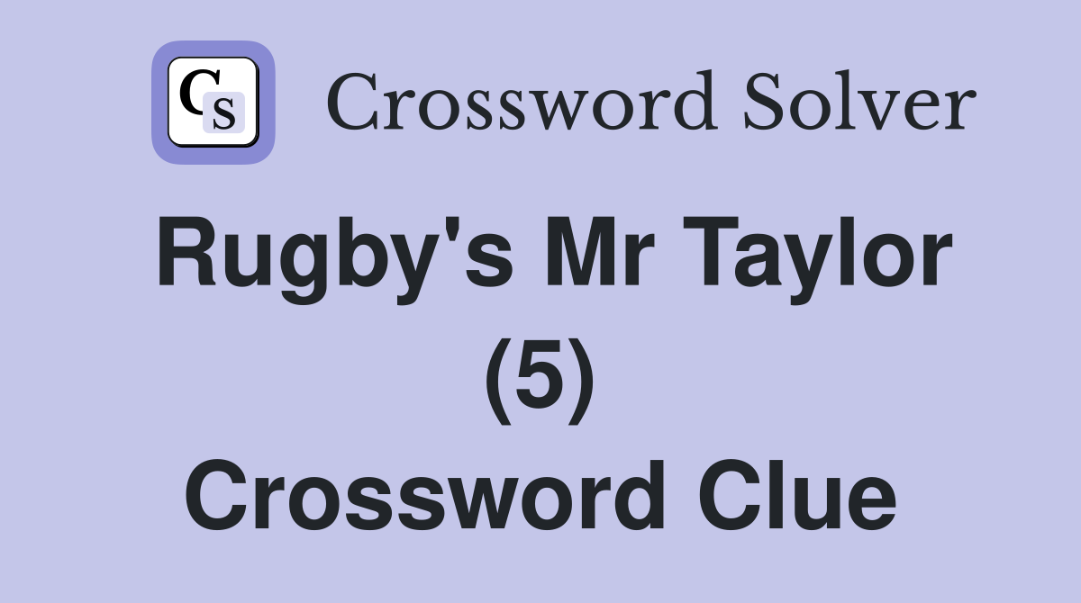 Rugby's Mr Taylor (5) Crossword Clue