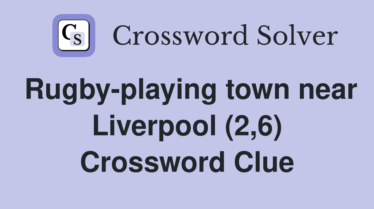 Rugby-playing town near Liverpool (2,6) Crossword Clue