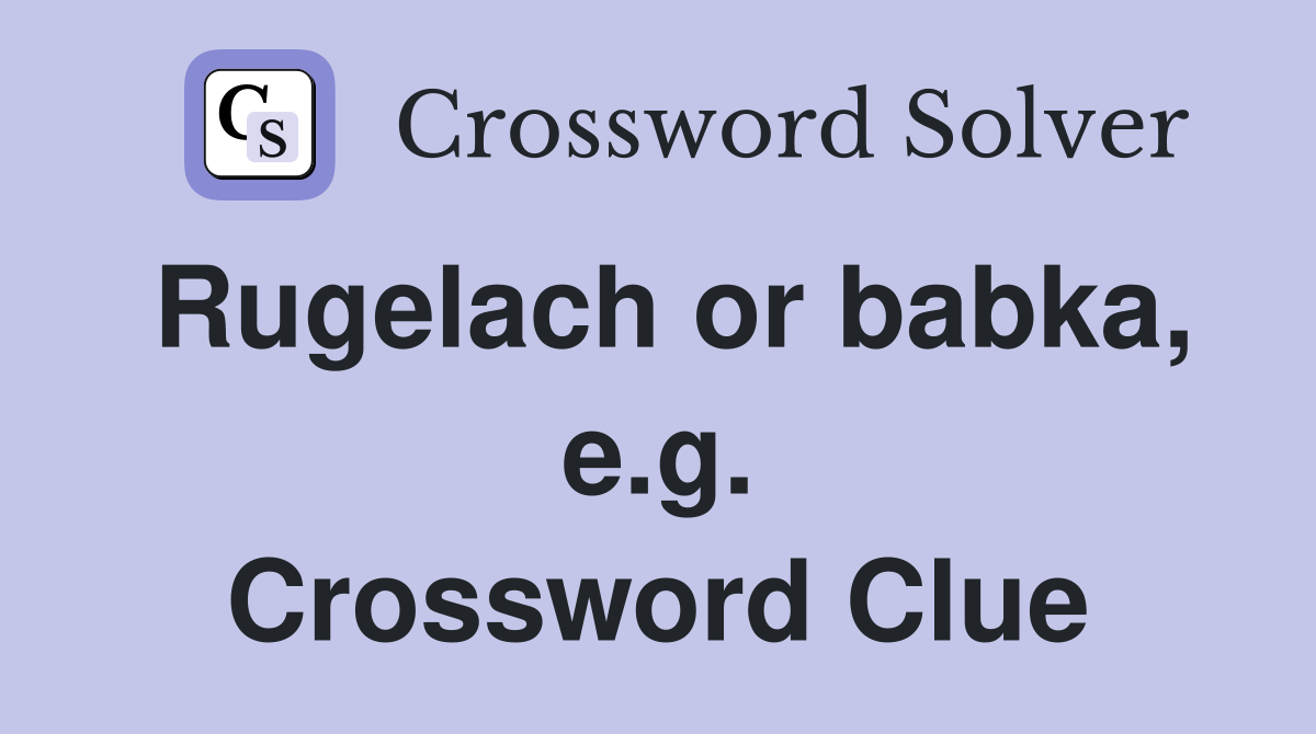 Rugelach or babka, e.g. Crossword Clue