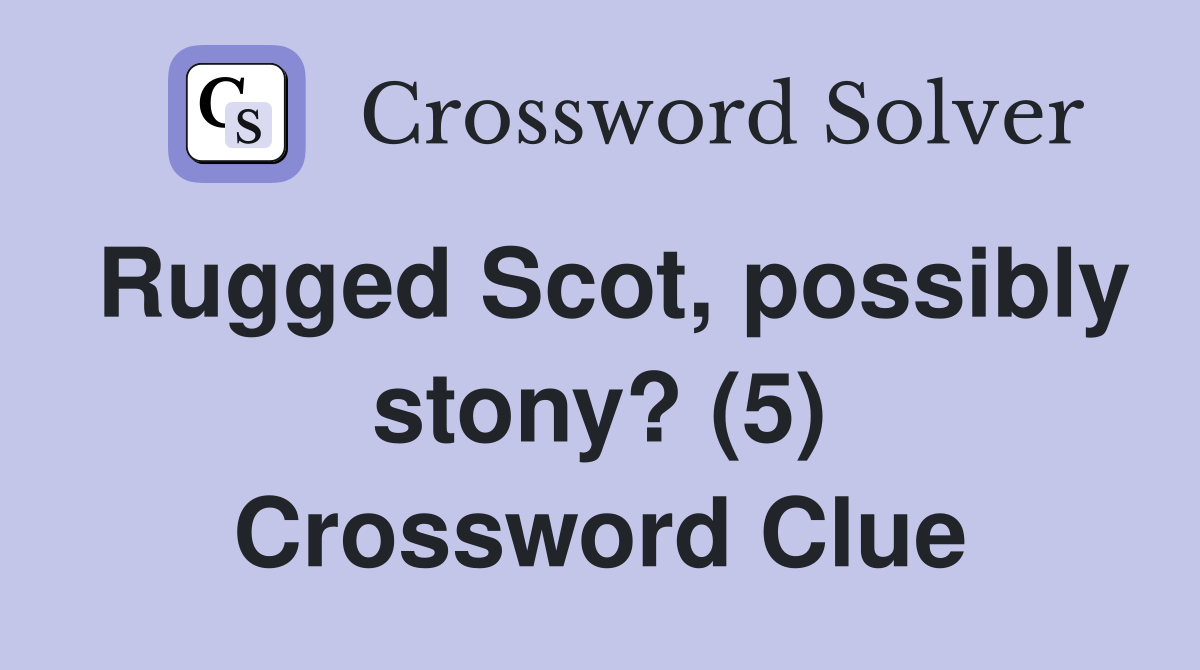 Rugged Scot, possibly stony? (5) Crossword Clue