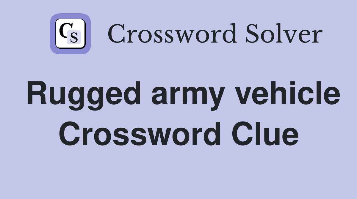 Rugged army vehicle Crossword Clue