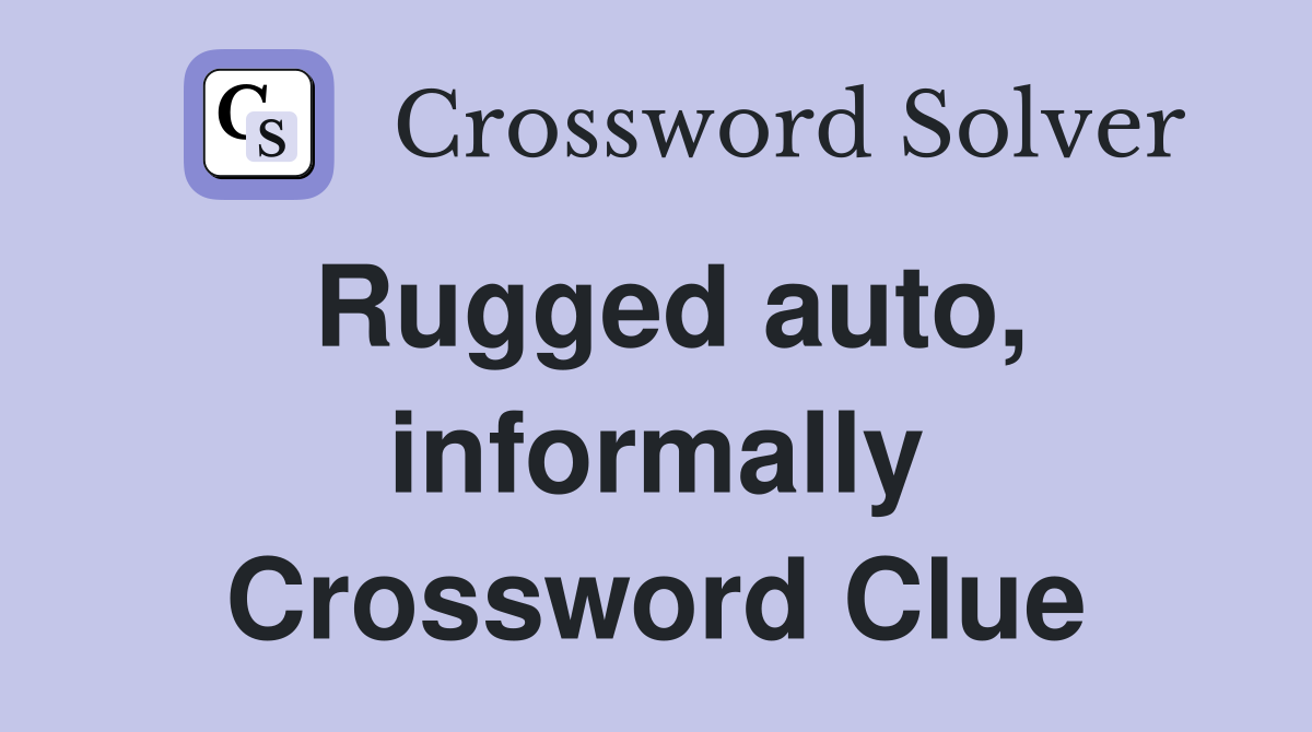 Rugged auto, informally Crossword Clue