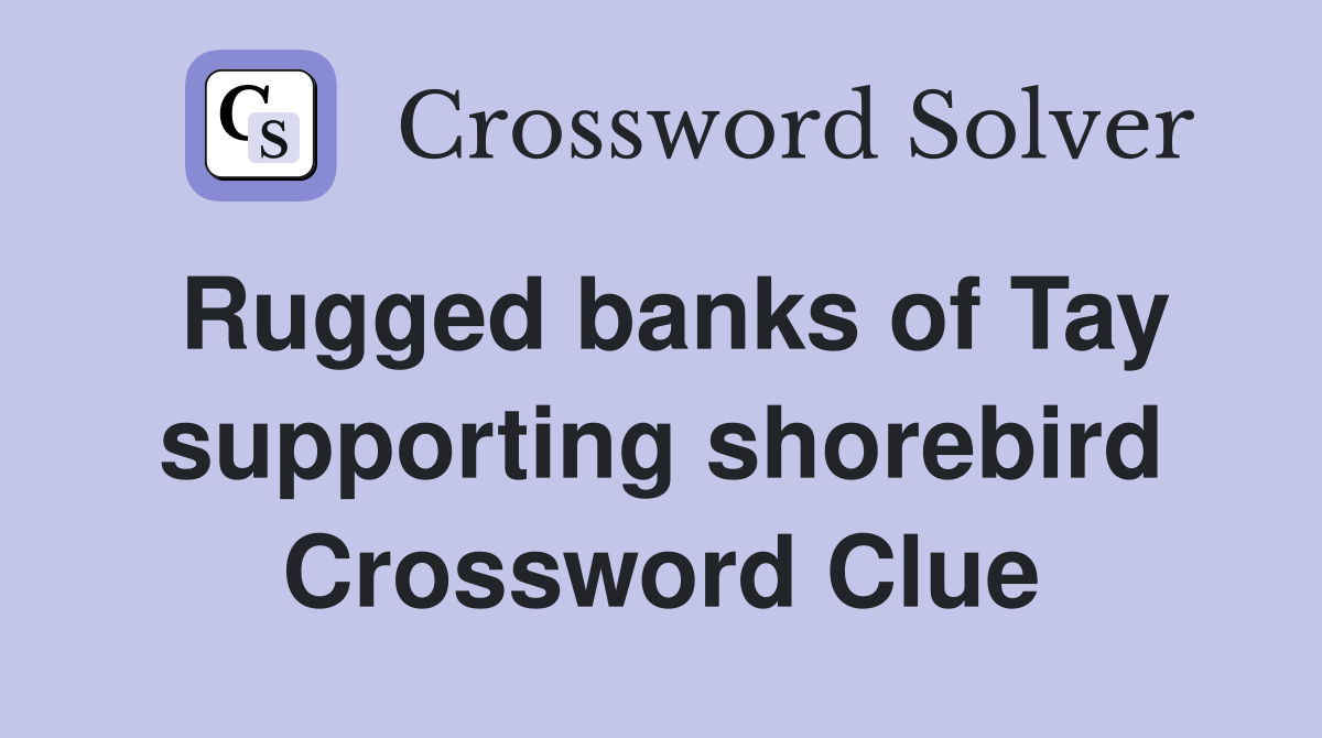 Rugged banks of Tay supporting shorebird Crossword Clue