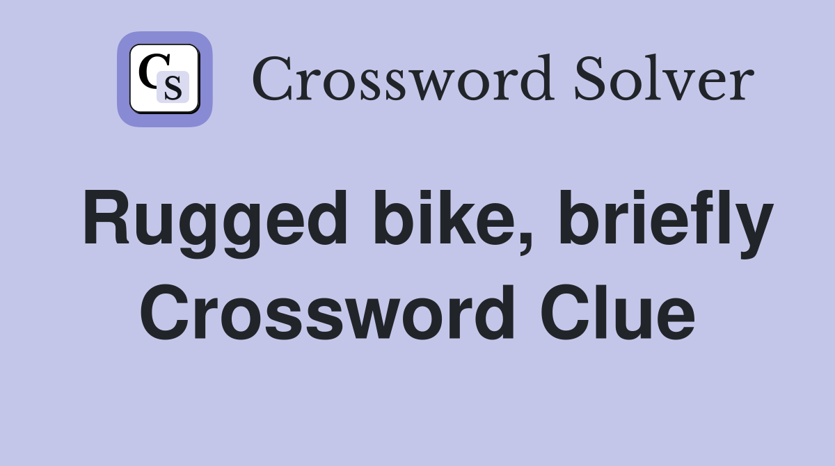 Rugged bike, briefly Crossword Clue