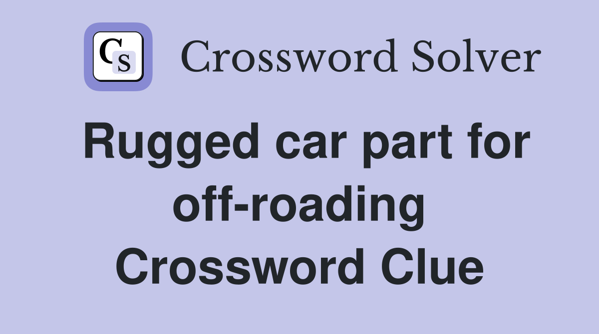 Rugged car part for off-roading Crossword Clue