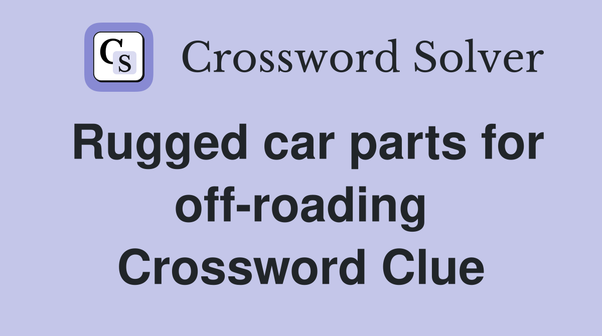 Rugged car parts for off-roading Crossword Clue