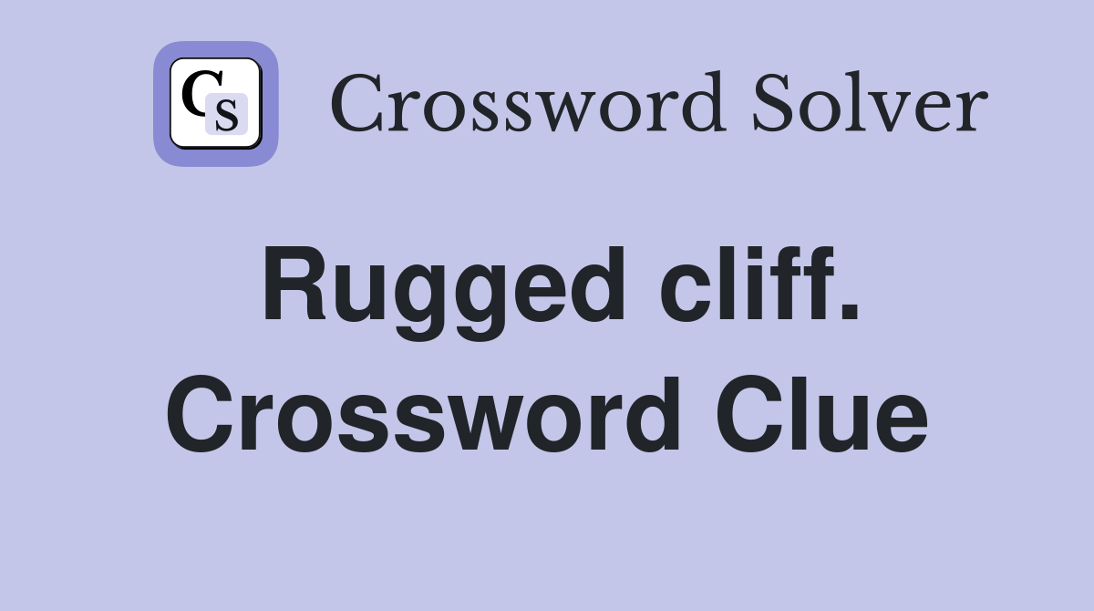 Rugged cliff. Crossword Clue