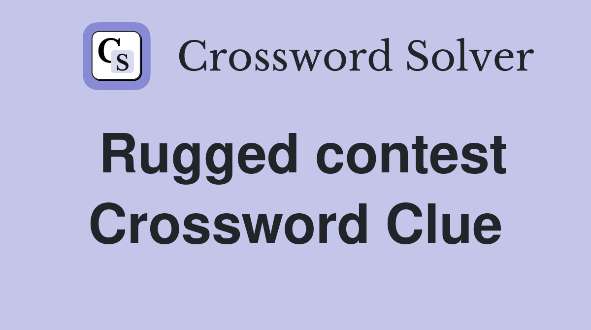 Rugged contest Crossword Clue