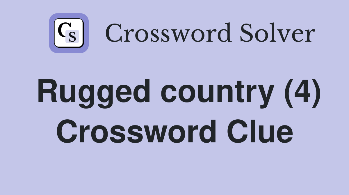 Rugged country (4) Crossword Clue