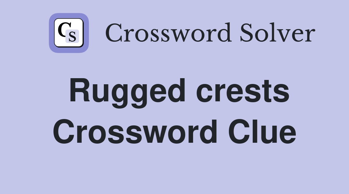 Rugged crests Crossword Clue