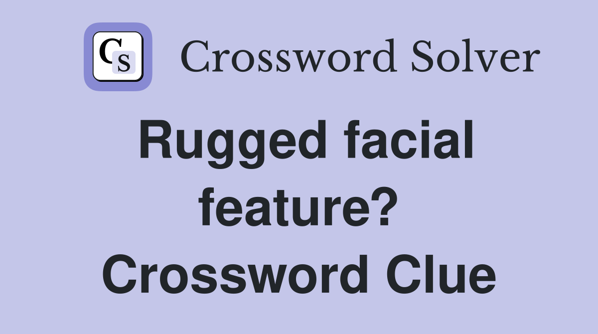 Rugged facial feature? Crossword Clue