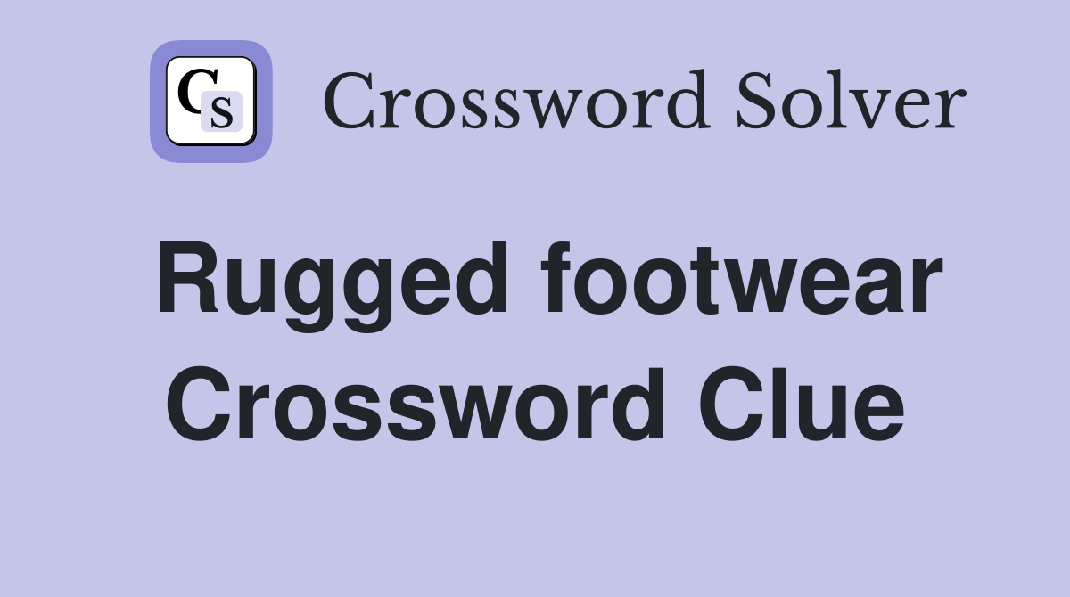 Rugged footwear Crossword Clue