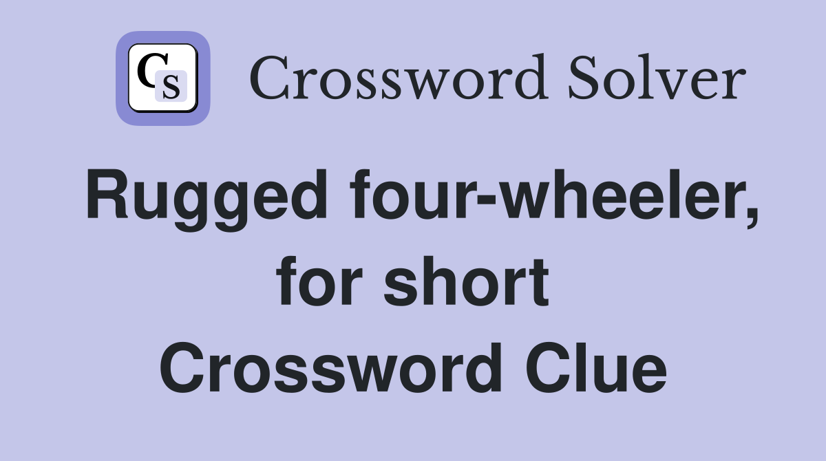 Rugged four-wheeler, for short Crossword Clue