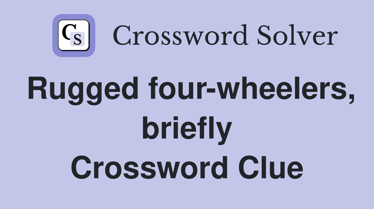 Rugged four-wheelers, briefly Crossword Clue