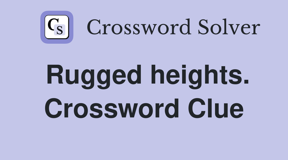 Rugged heights. Crossword Clue