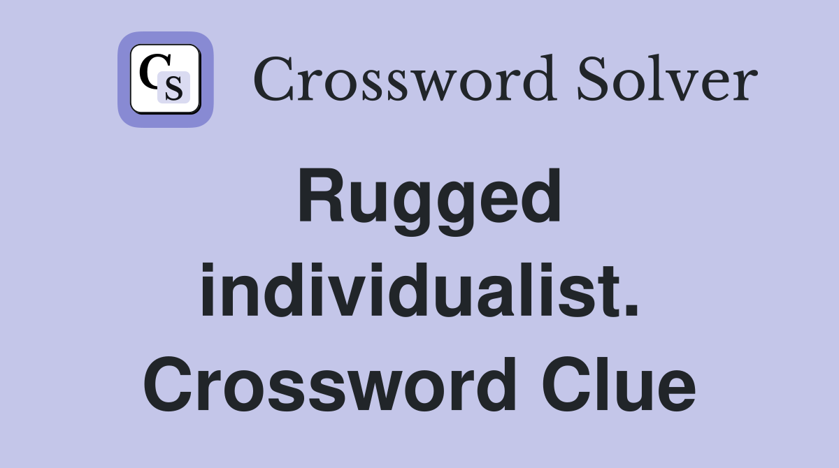 Rugged individualist. Crossword Clue