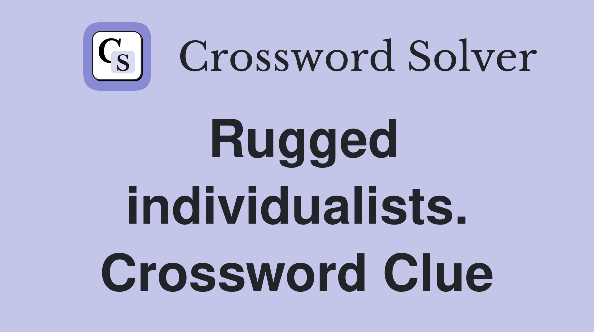 Rugged individualists. Crossword Clue