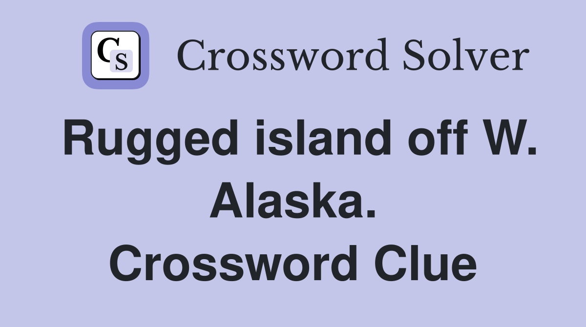 Rugged island off W. Alaska. Crossword Clue