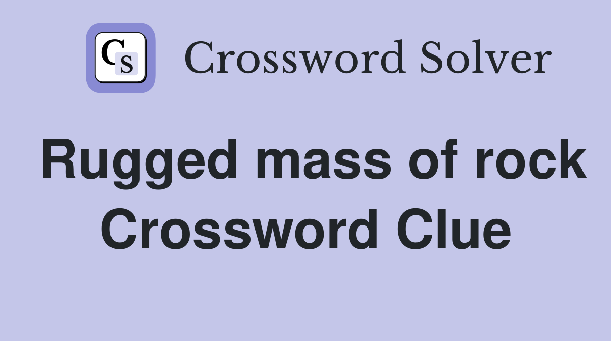 Rugged mass of rock Crossword Clue