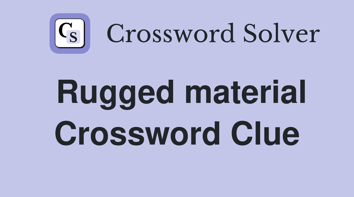 Rugged material Crossword Clue