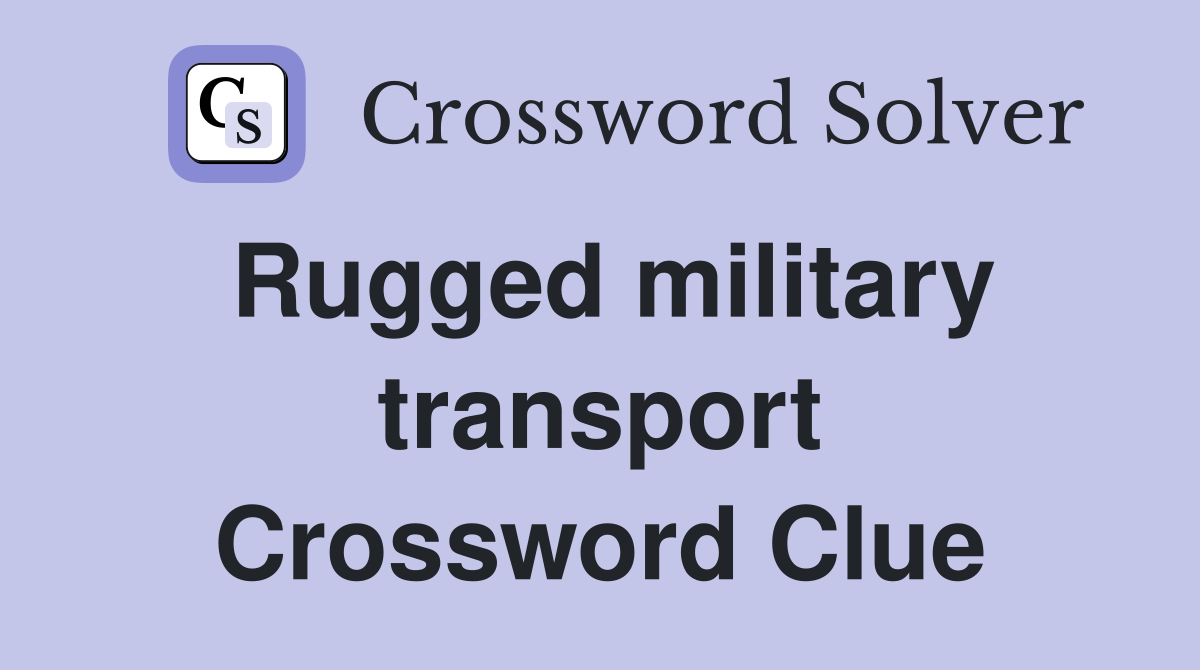 Rugged military transport Crossword Clue